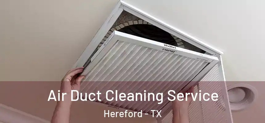 Air Duct Cleaning Service Hereford - TX