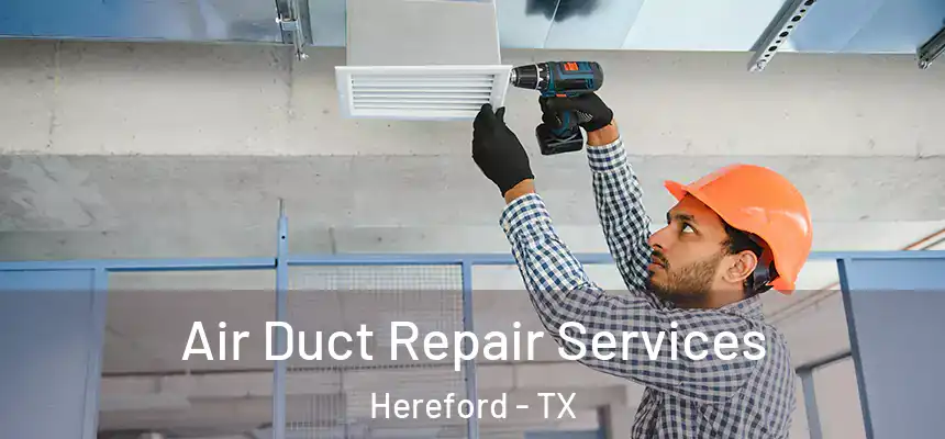  Air Duct Repair Services Hereford - TX