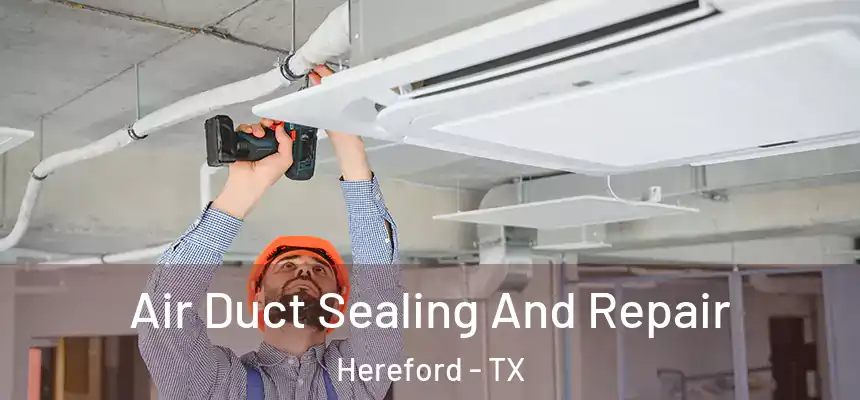  Air Duct Sealing And Repair Hereford - TX