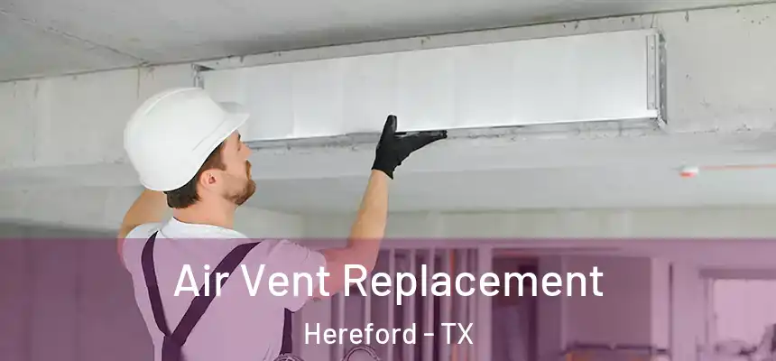  Air Vent Replacement Hereford - TX