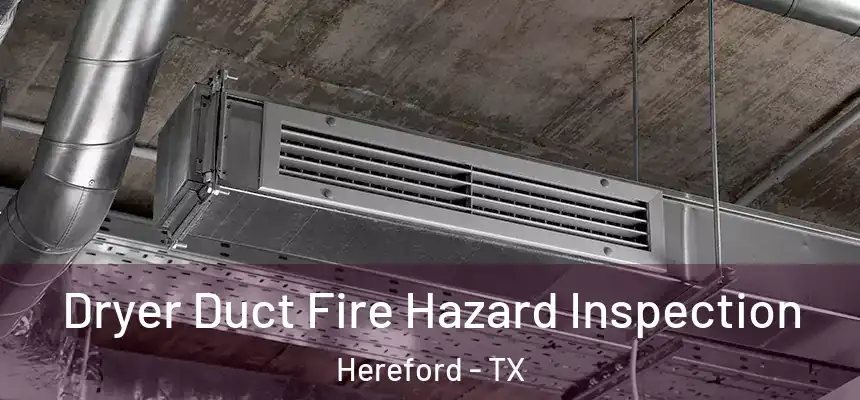  Dryer Duct Fire Hazard Inspection Hereford - TX