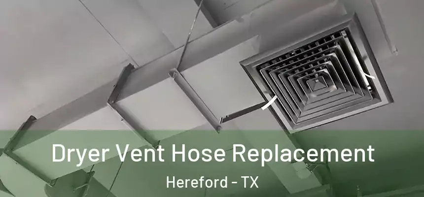  Dryer Vent Hose Replacement Hereford - TX