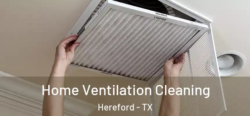  Home Ventilation Cleaning Hereford - TX