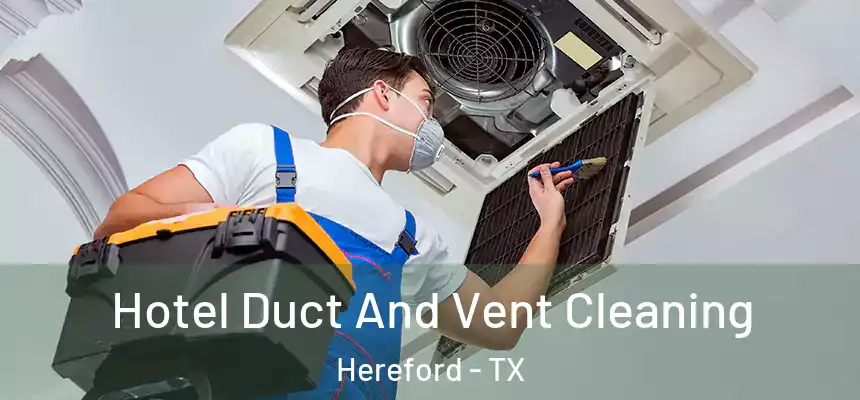  Hotel Duct And Vent Cleaning Hereford - TX