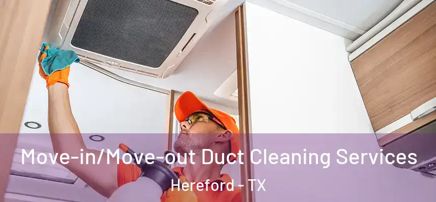  Move-in/Move-out Duct Cleaning Services Hereford - TX