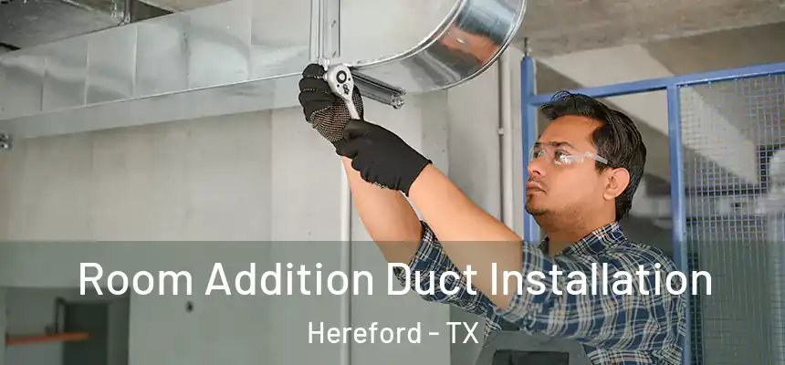  Room Addition Duct Installation Hereford - TX