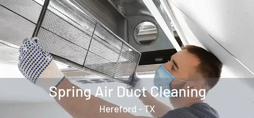  Spring Air Duct Cleaning Hereford - TX