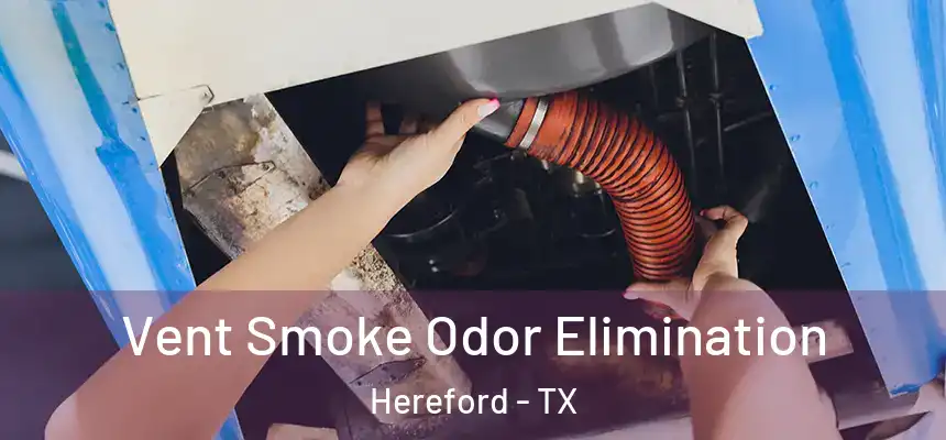 Vent Smoke Odor Elimination Hereford - TX